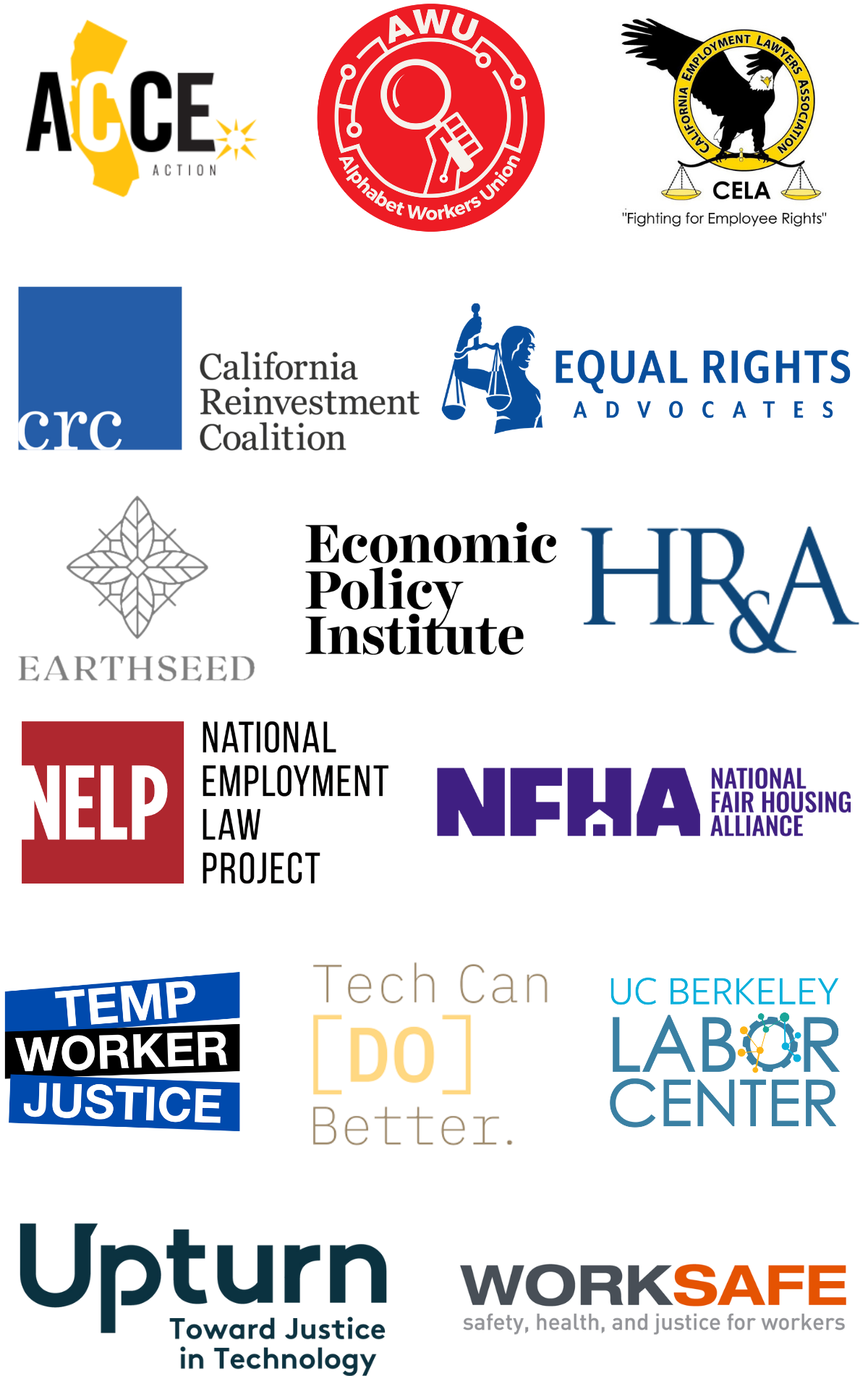 The logos of our advocacy partners: ACCE Action Alphabet Workers Union California Reinvestment Coalition California Employment Lawyers Association Earthseed Economic Policy Institute Equal Rights Advocates HR&A Advisors National Employment Law Project National Fair Housing Alliance Temp Worker JUstice Tech Can Do Better UCB Labor Center Upturn Worksafe